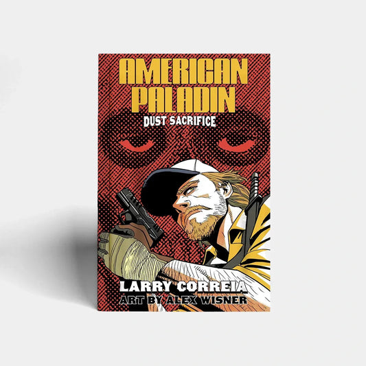 American Paladin: Dust Sacrifice by Larry Correia and Alex Wisner